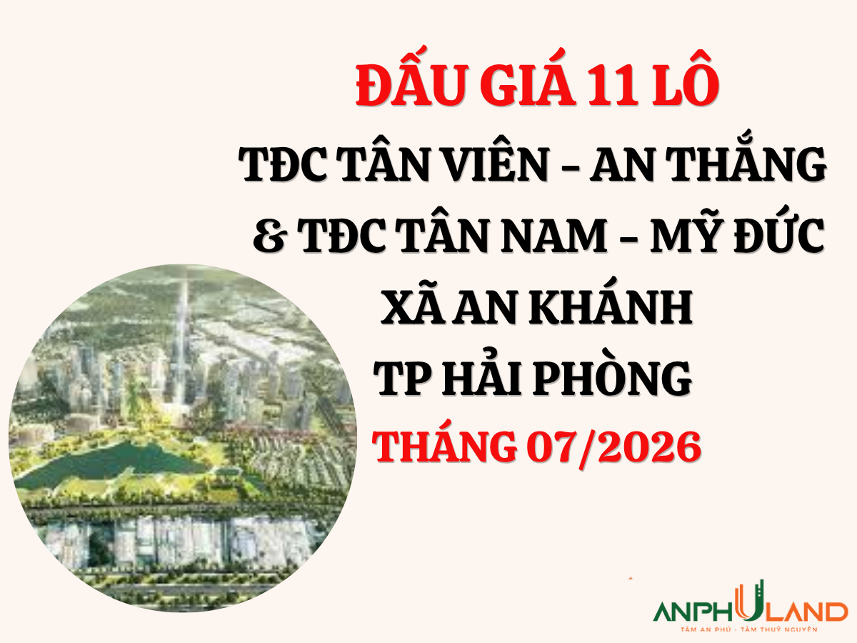 Thông báo đấu giá 11 thửa đất ở tại khu TĐC Tân Viên - An Thắng và khu TĐC Tân Nam - Mỹ Đức xã An Khánh, TP Hải Phòng tháng 7 năm 2026
